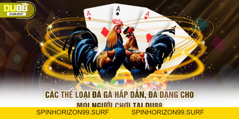 Đá gà DU88 – Trải nghiệm đá gà trực tuyến đỉnh cao 2026 - SPINHORIZON99