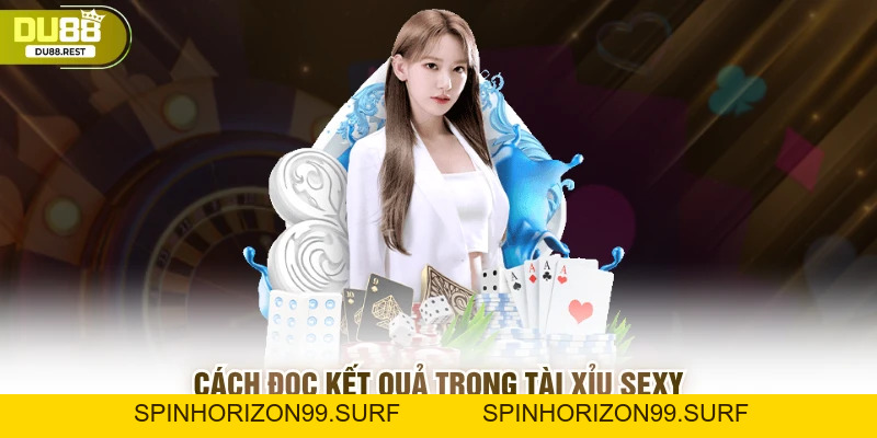 Tài xỉu sexy Du88 - giải trí đẳng cấp với tỷ lệ thắng cao - SPINHORIZON99
