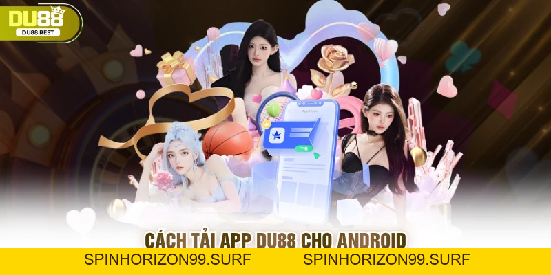 Tải app Du88 - Hướng dẫn chi tiết cho các game thủ mới - SPINHORIZON99