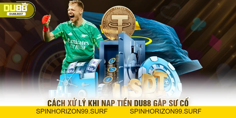 Bật mí cách nạp tiền DU88 không bị gián đoạn - SPINHORIZON99