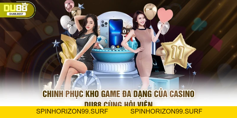 Casino DU88 uy tín cá cược minh bạch, an toàn và đẳng cấp - SPINHORIZON99