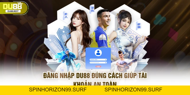 Đăng nhập DU88 đúng cách giúp tài khoản an toàn - SPINHORIZON99