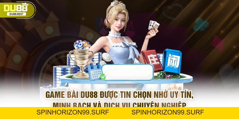 Game bài DU88 – Sảnh bài công bằng, đa dạng và uy tín - SPINHORIZON99