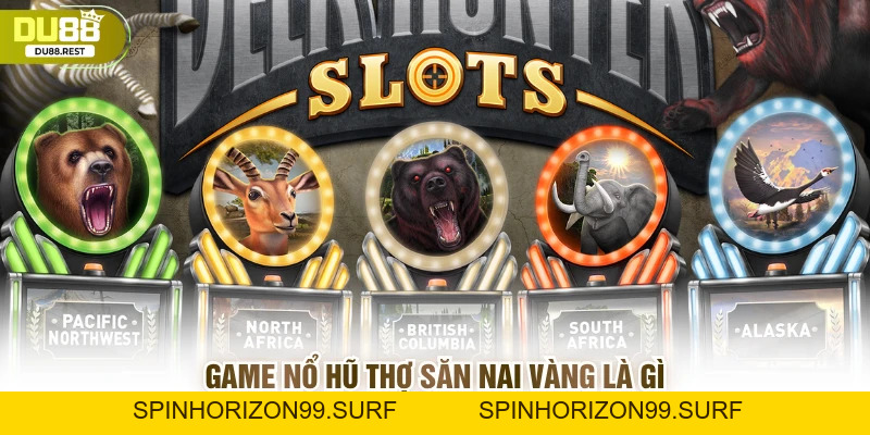 Nổ hũ thợ săn nai vàng Du88: Game quay hũ siêu hấp dẫn - SPINHORIZON99