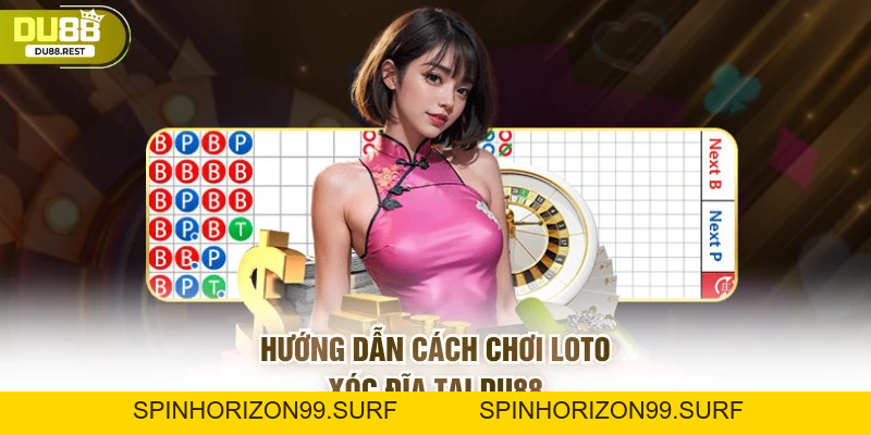 Loto xóc đĩa Du88 - Tựa game giải trí nhiều cơ hội thắng - SPINHORIZON99