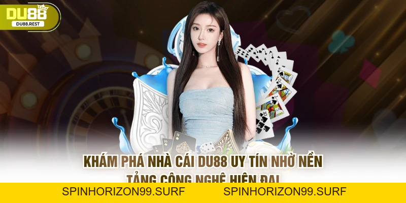 Casino DU88 uy tín cá cược minh bạch, an toàn và đẳng cấp - SPINHORIZON99