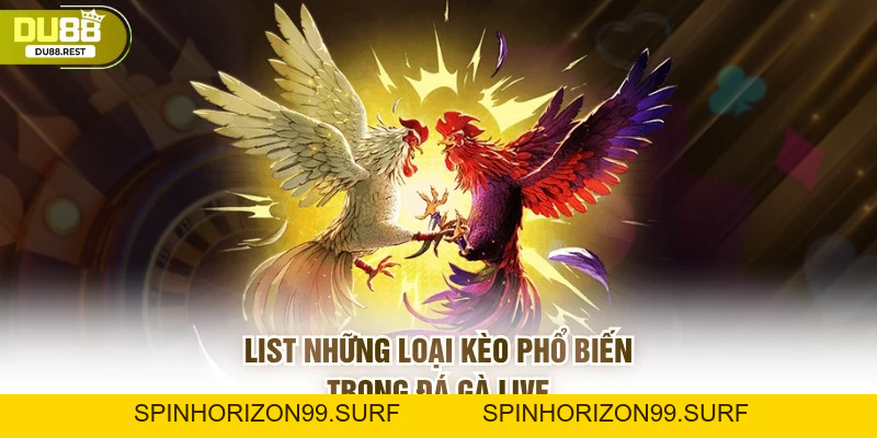 Đá gà live Du88 - Trải nghiệm chân thực và dễ thắng - SPINHORIZON99
