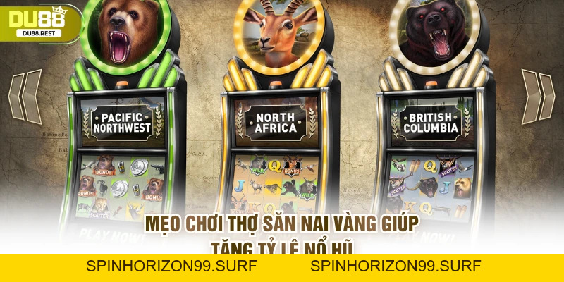 Nổ hũ thợ săn nai vàng Du88: Game quay hũ siêu hấp dẫn - SPINHORIZON99