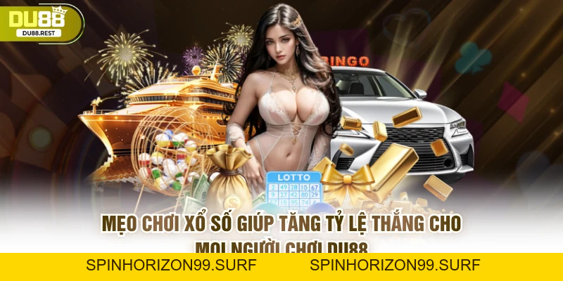 Xổ số DU88 – Cách chơi, ưu điểm và bí quyết chọn số chuẩn - SPINHORIZON99