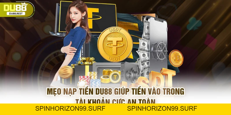 Bật mí cách nạp tiền DU88 không bị gián đoạn - SPINHORIZON99