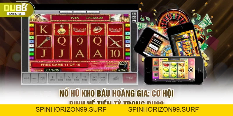 Nổ hũ kho báu hoàng gia: Cơ hội rinh về tiền tỷ trong DU88 - SPINHORIZON99