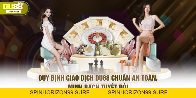 Điều Khoản Sử Dụng DU88 Quy Định Sử Dụng Cho Người Chơi - SPINHORIZON99