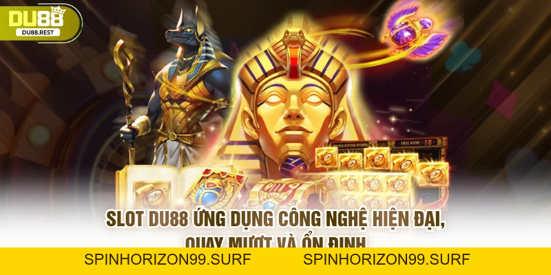 Slot DU88 - Kinh nghiệm quay hũ thắng lớn và ưu điểm nổi bật - SPINHORIZON99