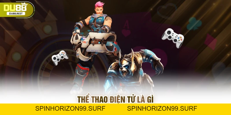 Thể thao điện tử Du88: Hướng dẫn toàn tập cho tân thủ - SPINHORIZON99
