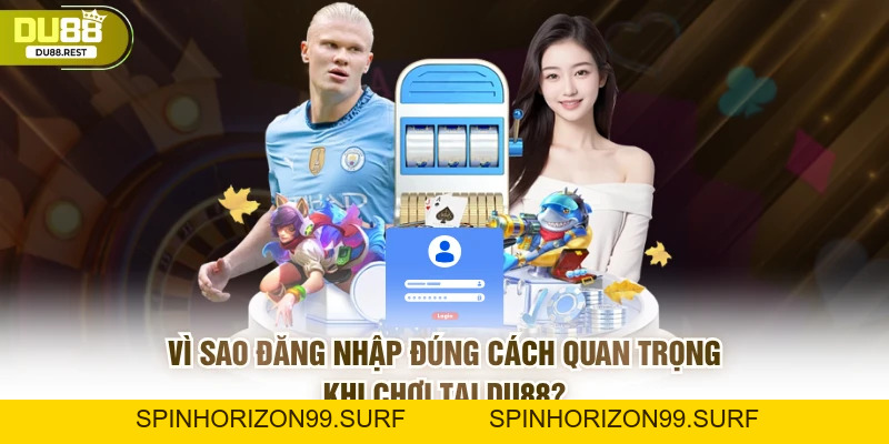 Đăng nhập DU88 đúng cách giúp tài khoản an toàn - SPINHORIZON99